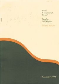Document - VERN ROBSON COLLECTION:  LOCAL GOVERNMENT BOARD INTERIM REPORT BENDIGO SUB-REGION, December, 1993
