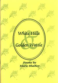 Book - STRAUCH COLLECTION - WHITE HILLS & GOLDEN WATTLE, POEMS BY MARIE SHARKEY, 1996