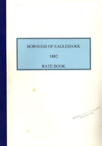 Book - STRAUCH COLLECTION - BOROUGH OF EAGLEHAWK RATE BOOK 1882