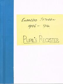 Document - GOLDEN SQUARE P.S. LAUREL ST. 1189 COLLECTION: PUPIL REGISTER 1906 - 1914 (COPY)