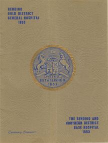 Book - BENDIGO GOLD DISTRICT GENERAL HOSPITAL AND BENDIGO AND NORTHERN DISTRICT BASE HOSPITAL, 1853 - 1953