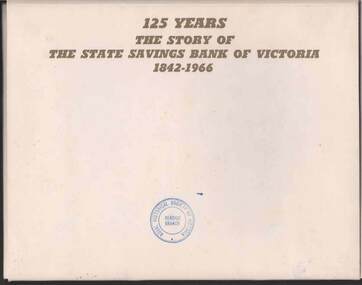 Book - 125 YEARS THE STORY OF THE STATE SAVINGS BANK OF VICTORIA 1842 TO 1966