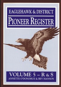 Book - EAGLEHAWK & DISTRICT PIONEER REGISTER VOLUME 5 R - S