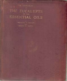 Book - A RESEARCH ON THE EUCALYPTS AND THEIR ESSENTIAL OILS BY RICHARD T. BAKER AND HENRY G. SMITH