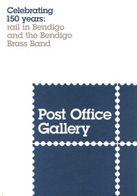 Book - POST OFFICE GALLERY,CELEBRATING 150 YEARS RAIL IN BENDIGO AND THE BENDIGO BRASS BAND, 2012
