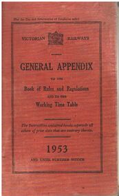 Document - BADHAM COLLECTION: VICTORIAN RAILWAYS GENERAL APPENDIX TO THE BOOK OF RULES AND REGULATIONS/ TO THE WORKING TIME TABLE