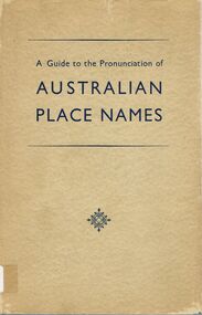 Book - ALEC H CHISHOLM COLLECTION: BOOK ''A GUIDE TO THE PRONUNCIATION OF AUSTRALIAN PLACE NAMES''