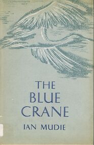 Book - ALEC H CHISHOLM COLLECTION: BOOK ''THE BLUE CRANE'' BY IAN MUDIE