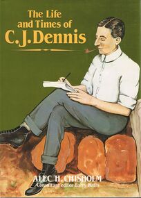 Book - ALEC H CHISHOLM COLLECTION: BOOK ''THE LIFE AND TIMES OF C J DENNIS'' BY ALEC H CHISHOLM