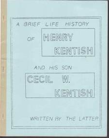 Document - ''A BRIEF LIFE HISTORY OF HENRY KENTISH AND HIS SON CECIL W KENTISH''