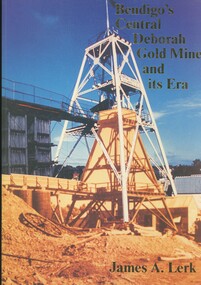 Book - BENDIGO'S CENTRAL DEBORAH GOLD MINE AND ITS ERA, 1993