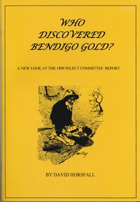 Book - WHO DISCOVERED BENDIGO GOLD, 2009