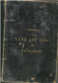 Book - VICTORIA LAND ACT 1884 AND REGULATIONS, 1885