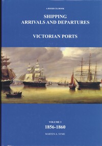 Book - SHIPPING ARRIVALS AND DEPARTURES VICTORIAN PORTS VOLUME 3 1856-1860, 2006