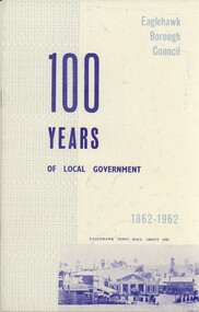 Book - 100 YEARS OF LOCAL GOVERNMENT 1862 - 1962, 1962