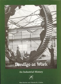 Book - BENDIGO AT WORK, AN INDUSTRIAL HISTORY, 2005