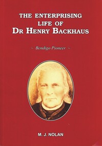 Book - THE ENTERPRISING LIFE OF DR HENRY BACKHAUS & THE GOLDEN LEGACY OF DR HENRY BACKHAUS, 2008