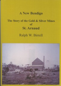 Book - A NEW BENDIGO, THE STORY OF THE GOLD & SILVER MINES OF ST ARNAUD, 2008
