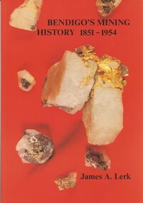 Book - BENDIGOS MINING HISTORY 1851 - 1954, 1991