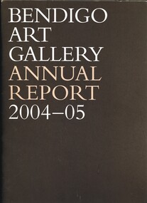 Book - BENDIGO ART GALLERY ANNUAL REPORT 2004-05, c2005