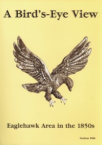 Book - A BIRD'S EYE VIEW, EAGLEHAWK AREA IN THE 1850S, c2004