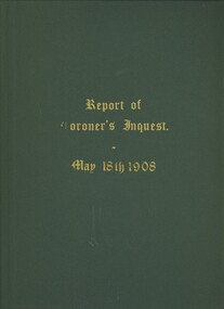 Book - REPORT OF CORONERS INQUEST MAY 18TH 1908, 1908
