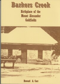 Book - BARKERS CREEK BIRTHPLACE OF THE MOUNT ALEXANDER GOLDFIELDS, c1999