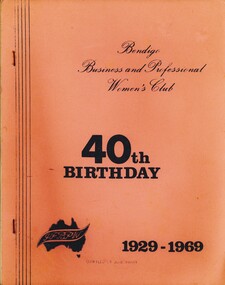 Book - BENDIGO BUSINES AND PROFESSIONAL WOMEN'S CLUB 40TH BIRTHDAY 1929 - 1969, 1969