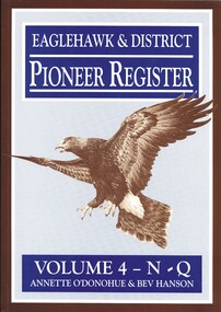 Book - EAGLEHAWK& DISTRICT PIONEER REGISTER VOLUME 4 N-Q, c2003