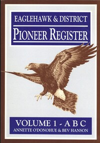 Book - EAGLEHAWK & DISTRICT PIONEER REGISTER, VOLUME 1 - ABC, c1995