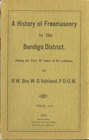 Book - A HISTORY OF FREEMASONRY IN THE BENDIGO DISTRICT, DURING THE FIRST 50 YEARS OF ITS EXISTENCE, c1904
