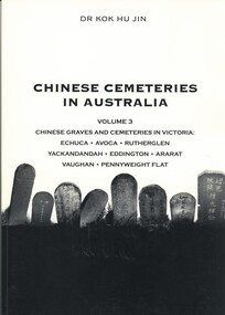 Book - CHINESE CEMETERIES IN AUSTRALIA, VOLUME 3. CHINESE GRAVES AND CEMETERIES IN VICTORIA, 2003