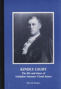 Book - KINDLY LIGHT, THE LIFE AND TIMES OF ADOLPHUS SUMMER CLOUD JAMES, 1999