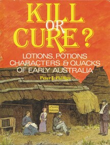 Book - KILL OR CURE, LOTIONS, POTIONS, CHARACTERS & QUACKS OF EARLY AUSTRALIA, 1968