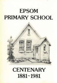 Book - EPSOM PRIMARY SCHOOL CENTENARY 1881-1981, 1981