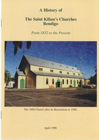 Book - A HISTORY OF THE SAINT KILIAN'S CHURCHES, BENDIGO  FROM 1852 TO THE PRESENT, 1998