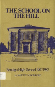 Book - THE SCHOOL ON THE HILL  BENDIGO  HIGH SCHOOL 1907 - 1982, 1982