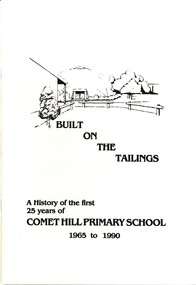Book - BUILT ON THE TAILINGS - HISTORY OF FIRST 25 YEARS OF COMET HILL PRIMARY SCHOOL, 1990