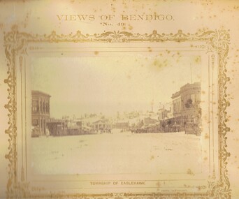 Photograph - VIEWS OF BENDIGO: EAGLEHAWK HIGH STREET TOWARDS TOWN HALL, 1875