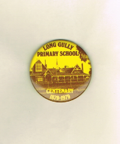 Ephemera - LONG GULLY HISTORY GROUP COLLECTION: LONG GULLY PRIMARY SCHOOL CENTENARY 1879-1979 BADGE