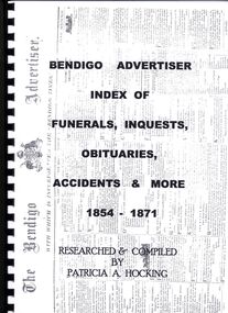 Book - BENDIGO ADVERTISER INDEX OF FUNERALS, INQUESTS, OBITUARIES, ACCIDENTS & MORE 1854 - 1871