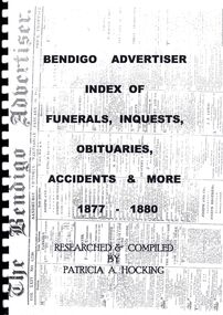 Book - BENDIGO ADVERTISER INDEX OF FUNERALS, INQUESTS, OBITUARIES, ACCIDENTS & MORE 1877 - 1880