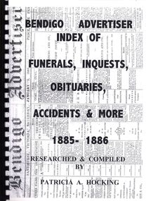 Book - BENDIGO ADVERTISER INDEX OF FUNERALS, INQUESTS, OBITUARIES, ACCIDENTS & MORE 1885 - 1886