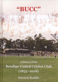 Book - A HISTORY OF THE BENDIGO UNITED CRICKET CLUB, 1853-2018