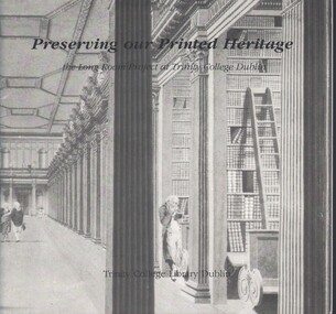 Book - PRESERVING OUR PRINTED HERITAGE, TRINITY COLLEGE DUBLIN