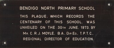 Plaque - NORTH BENDIGO P.S. COLLECTION: PLAQUE RECORDING CENTENARY OF THE SCHOOL ON 30TH JUNE 1973
