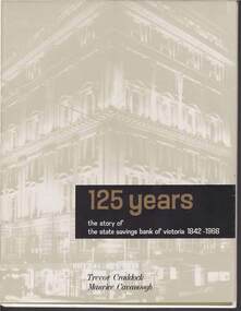 Book - 125 YEARS THE STORY OF THE STATE SAVINGS BANK OF VICTORIA 1842 TO 1966