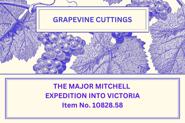 Newsletter - The Grapevine Cuttings by Rob Upson - 'The Major Mitchell Expedition into Victoria', March 2004