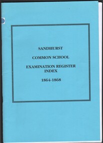 Booklet - Sandhurst Common School, Examination Register Index 1864 - 1868