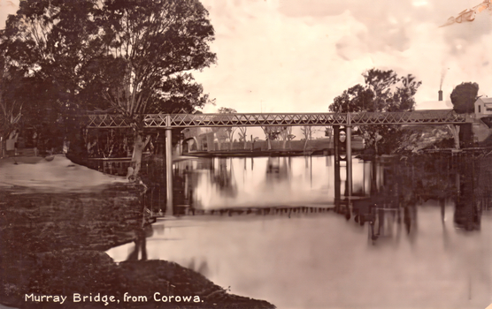 This black-and-white card shows a bridge crossing a calm river; on the card is printed “Murray Bridge, from Corowa.”